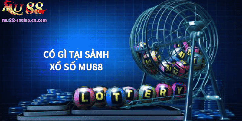Có Gì Tại Sảnh Xổ Số Mu88?