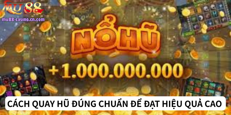 Cách Quay Hũ Đúng Chuẩn Để Đạt Hiệu Quả Cao Tại Mu88