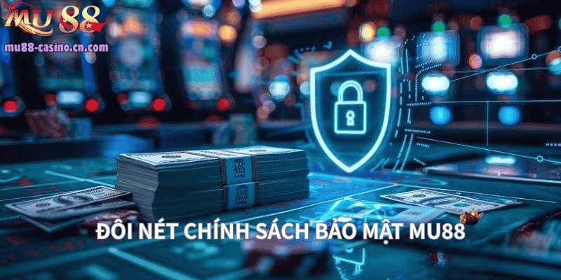 Đôi Nét Về Chính Sách Bảo Mật Tại Mu88
