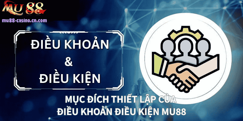 Mục Đích Thiết Lập Của Điều Khoản Điều Kiện Mu88
