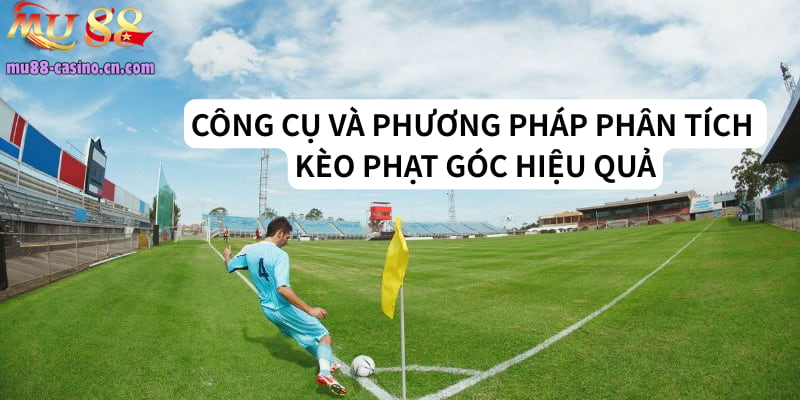 Các công cụ và phương pháp phân tích kèo phạt góc hiệu quả
