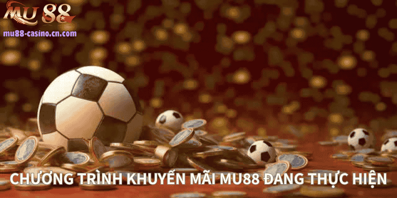 Chương Trình Khuyến Mãi Mu88 Đang Được Tổ Chức