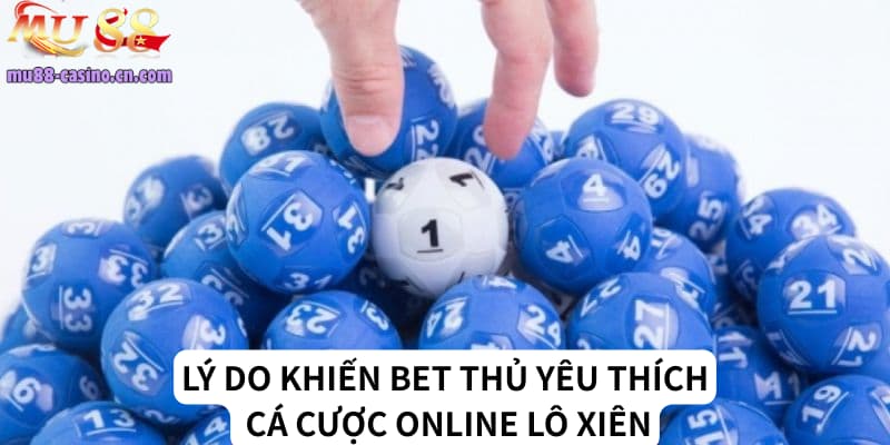 Lý Do Bet Thủ Yêu Thích Cá Cược Online Lô Xiên Là Gì?