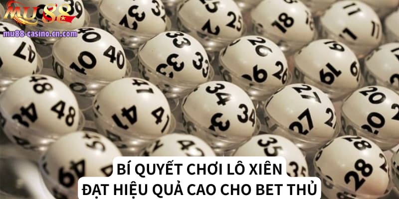 Bí Quyết Chơi Lô Xiên Đạt Hiệu Quả Cao Cho Bet Thủ