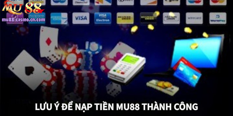 Lưu Ý Để Nạp Tiền Mu88 Thành Công