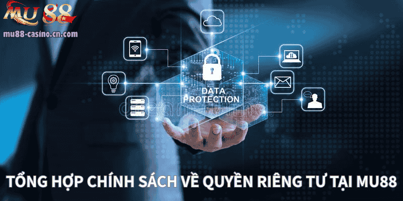 Tổng Hợp Các Chính Sách Về Quyền Riêng Tư Tại Mu88