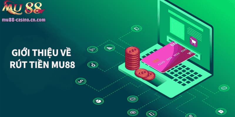 Giới Thiệu Về Rút Tiền Mu88