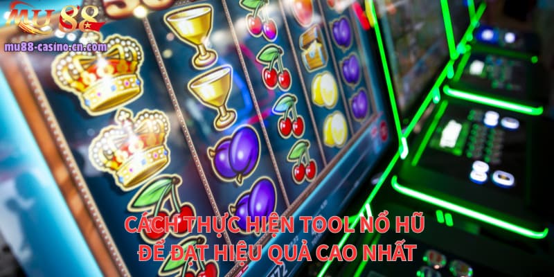 Cách Thực Hiện Tool Nổ Hũ Để Đạt Hiệu Quả Cao Nhất