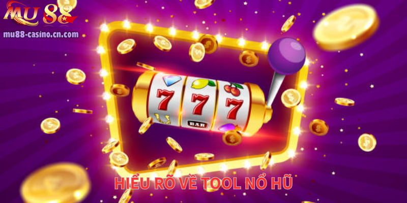 Hiểu Rõ Về Tool Nổ Hũ